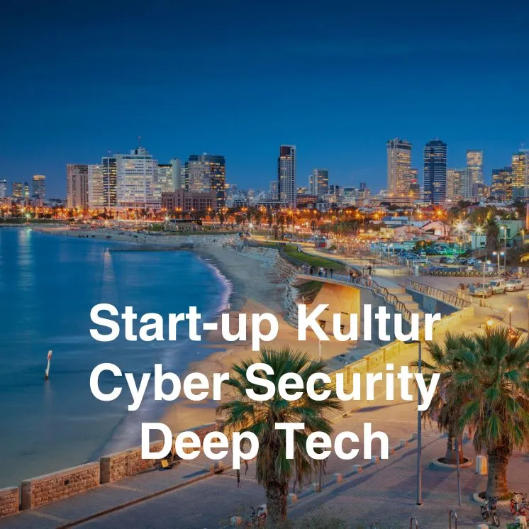 Israels florierende Start-up-Kultur mit Schwerpunkt auf Cyber-Sicherheit und Deep Tech