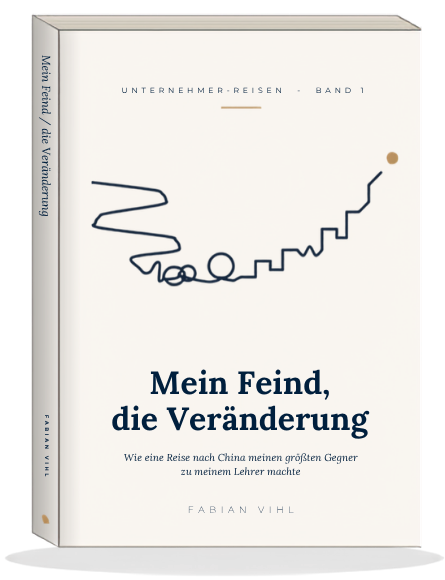 Mein Feind, die Veränderung – Band 1 der Reihe Unternehmer-Reisen, Roman von Fabian Vihl